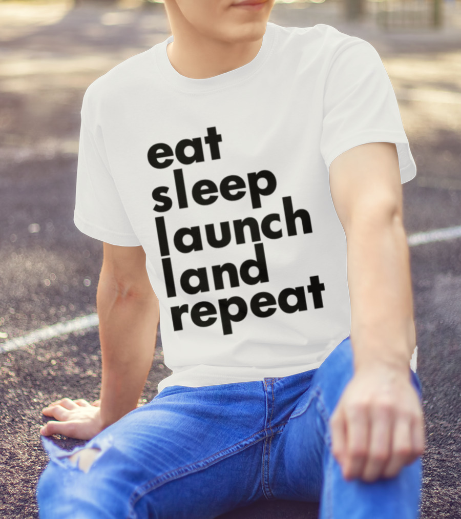 Eat Sleep Launch Land Repeat T-Shirt