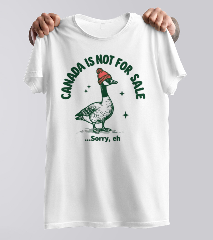 Canada Is Not For Sale Sorry Eh Goose Wearing Red Beanie T-Shirt