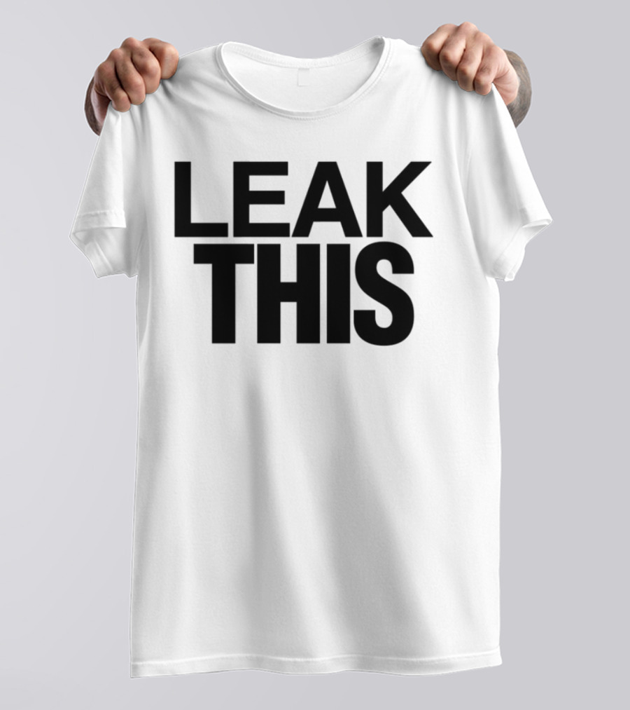 LEAK THIS T-Shirt