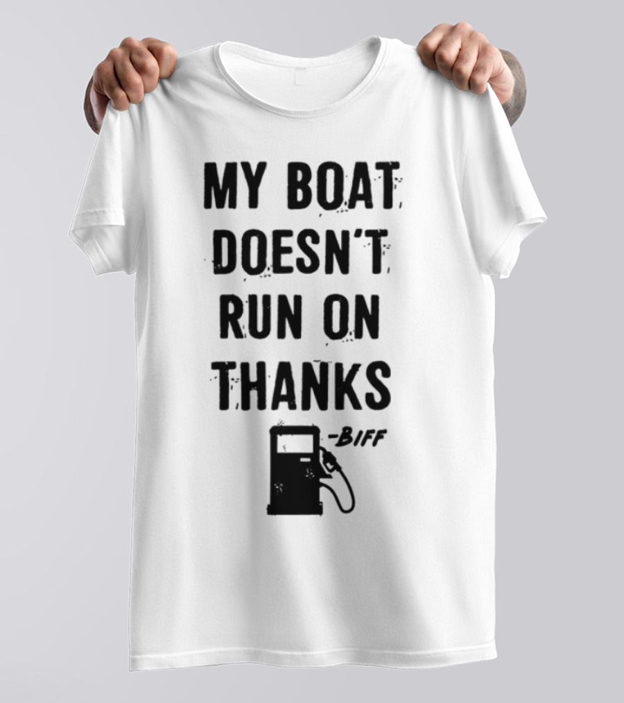 Limted Greg Biffle My Boat Doesn't Run On Thanks Pump Graphic T-Shirt