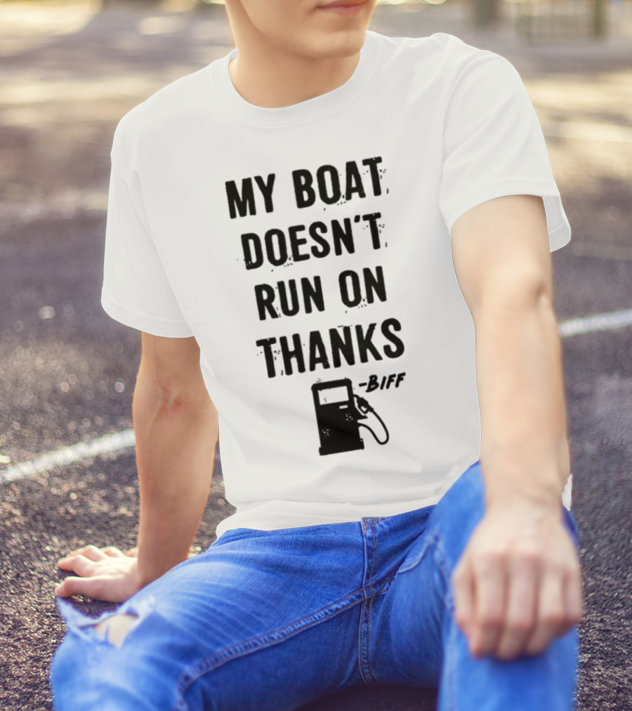 Limted Greg Biffle My Boat Doesn't Run On Thanks Pump Graphic T-Shirt