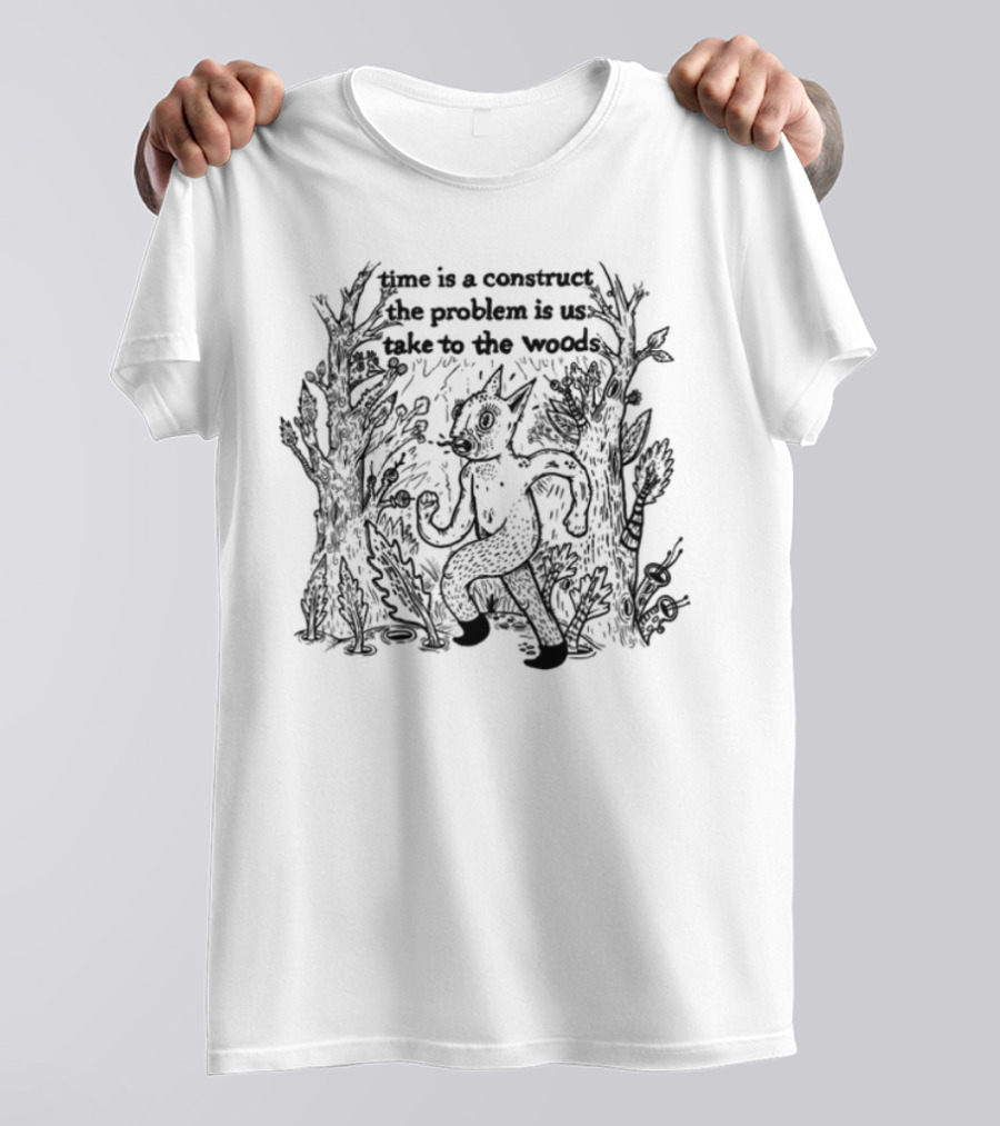 Limited Time Is A Construct The Problem Is Us Take To The Woods Nature T-Shirt