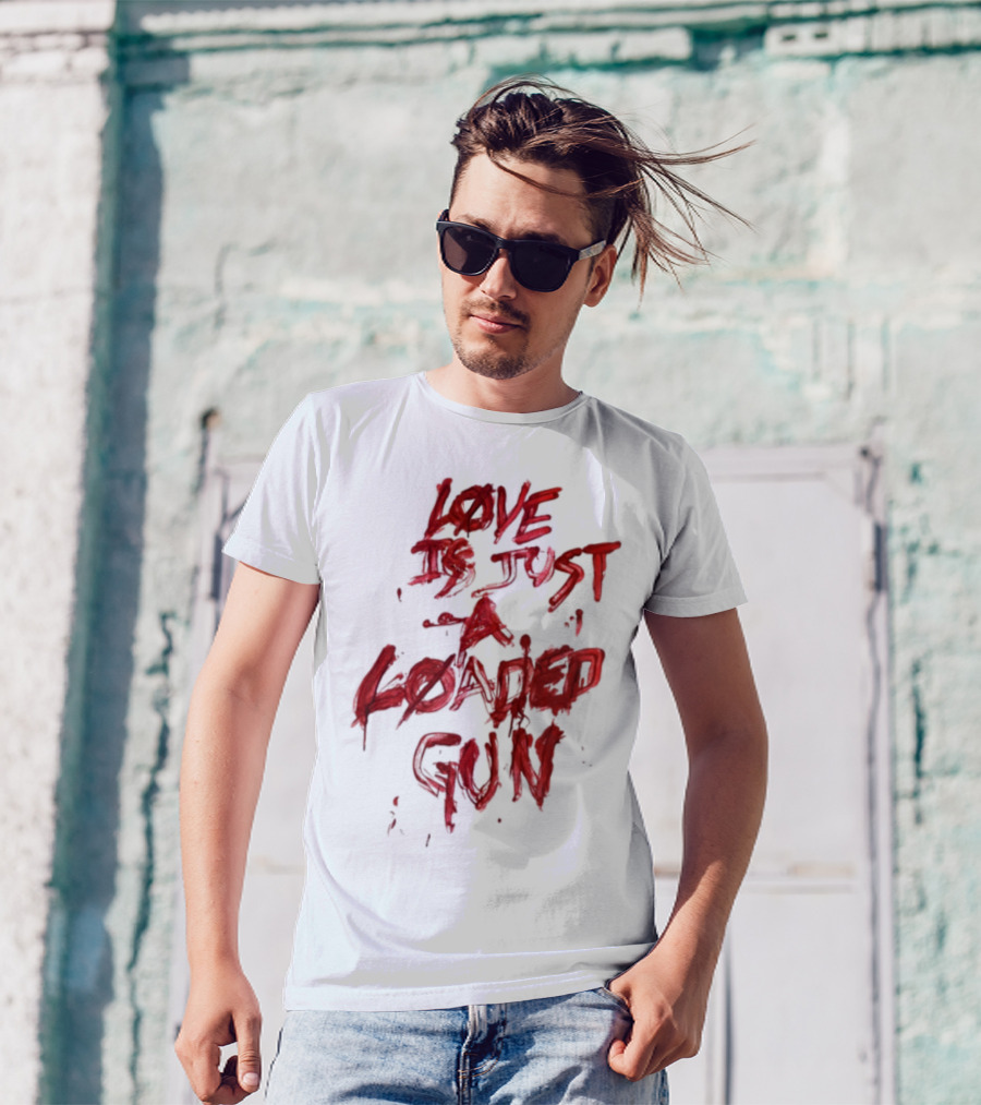 Love Is Just A Loaded Gun Dripping Red Text Grunge Style T-Shirt