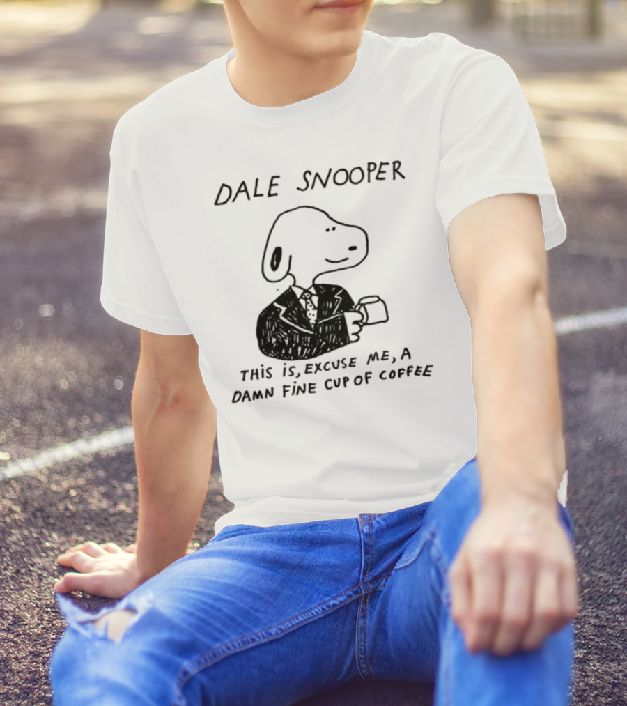 Dale Snooper This Is Excuse Me A Damn Fine Cup Of Coffee T-Shirt