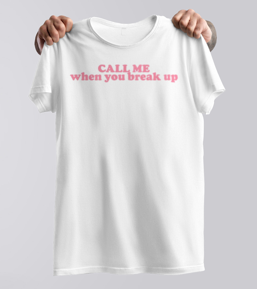 CALL ME When You Break Up Selenagomez T-Shirt