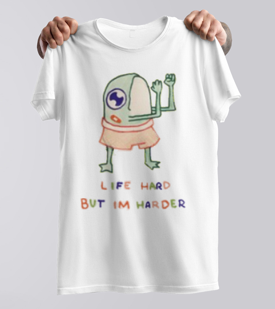 K45ink Life Hard But Im Harder Alien Cartoon T-Shirt