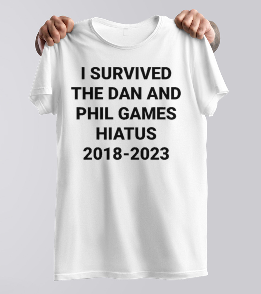 I Survived The Dan And Phil Games Hiatus 2018-2023 T-Shirt