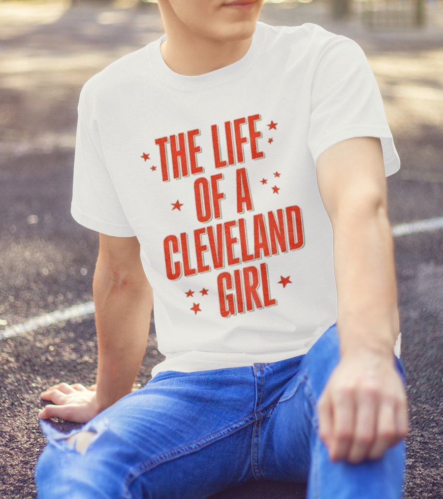 The Life Of A Cleveland Girl T-Shirt