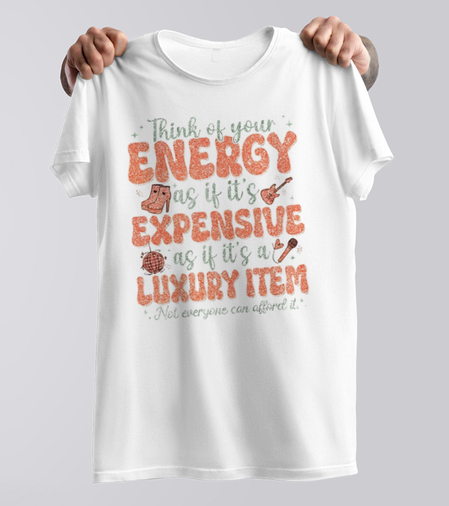 Think Of Your Energy As If It's Expensive As If It's A Luxury Item Not Everyone Can Afford It Boots And Guitar T-Shirt