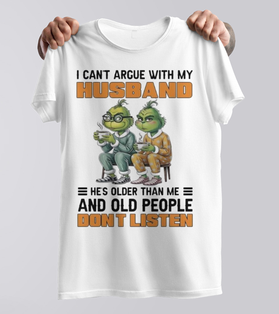 Two Grinch Characters Can't Argue With My Husband He's Older And Old People Don't Listen T-Shirt