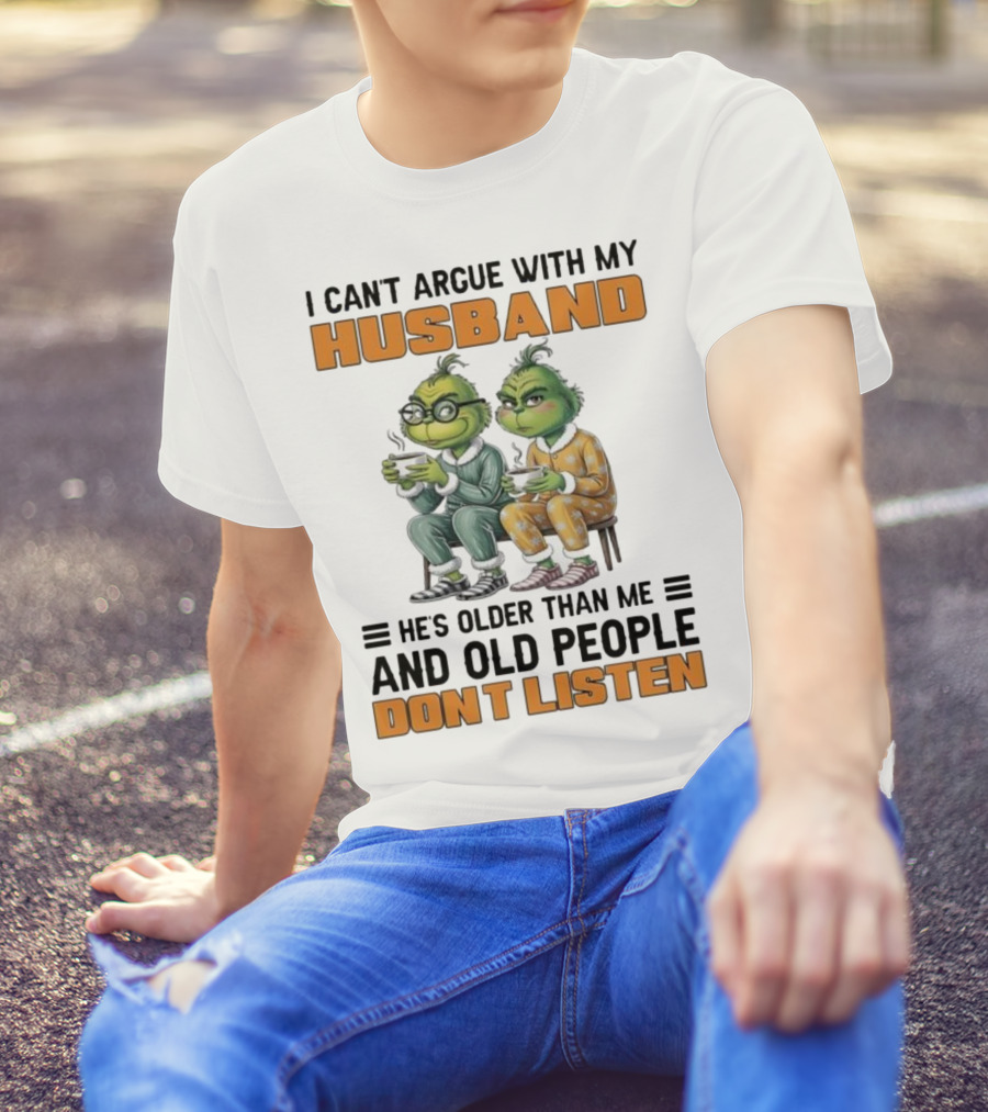 Two Grinch Characters Can't Argue With My Husband He's Older And Old People Don't Listen T-Shirt