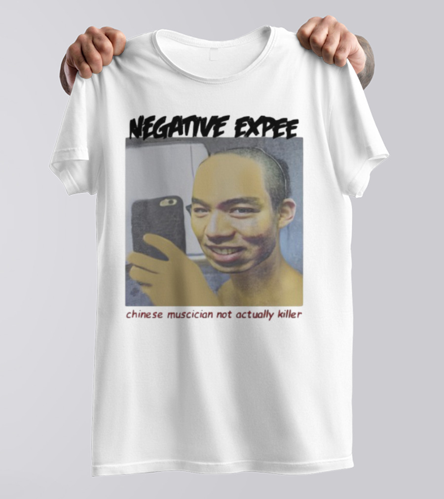 Negative Expee Chinese Musician Not Actually Killer T-Shirt