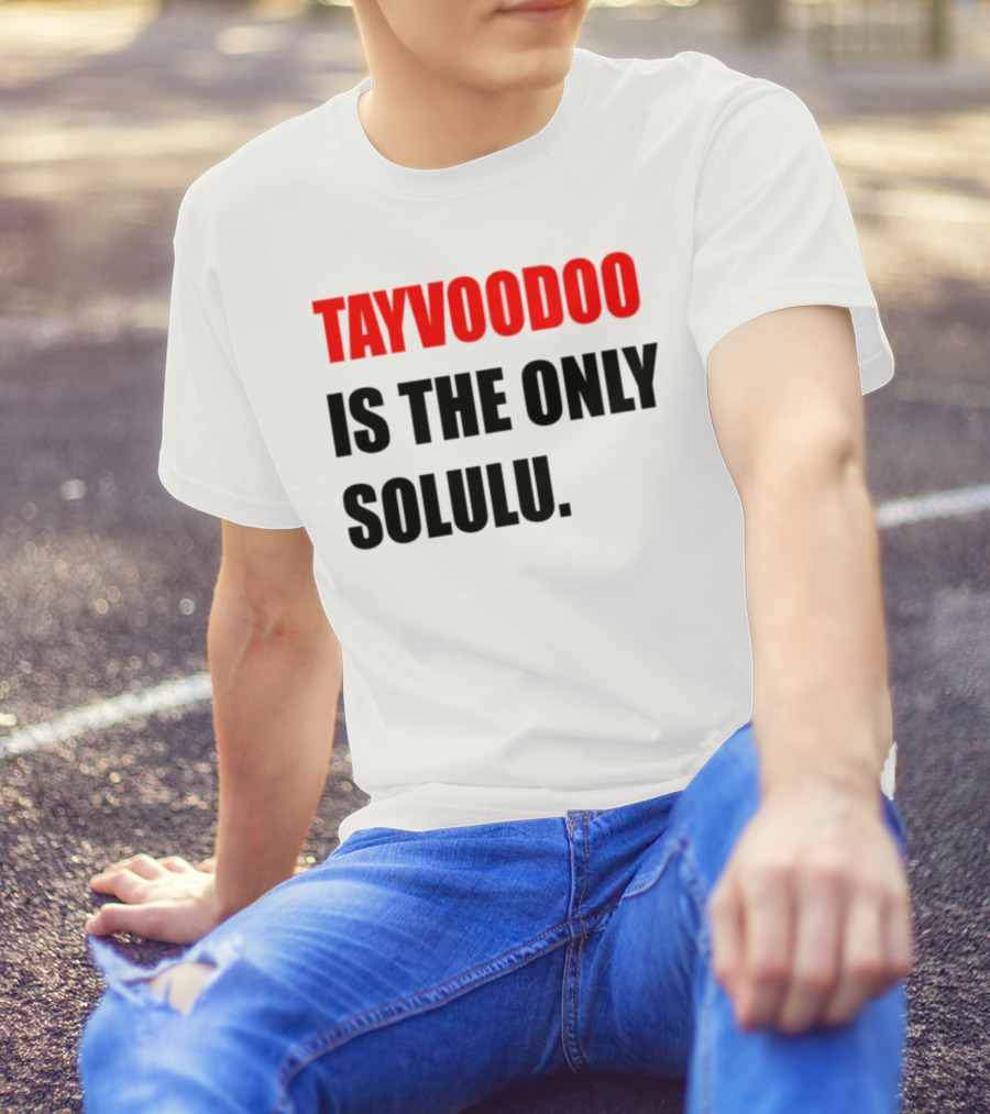 Tayvoodoo Is The Only Solulu Swiftees Empire T-Shirt