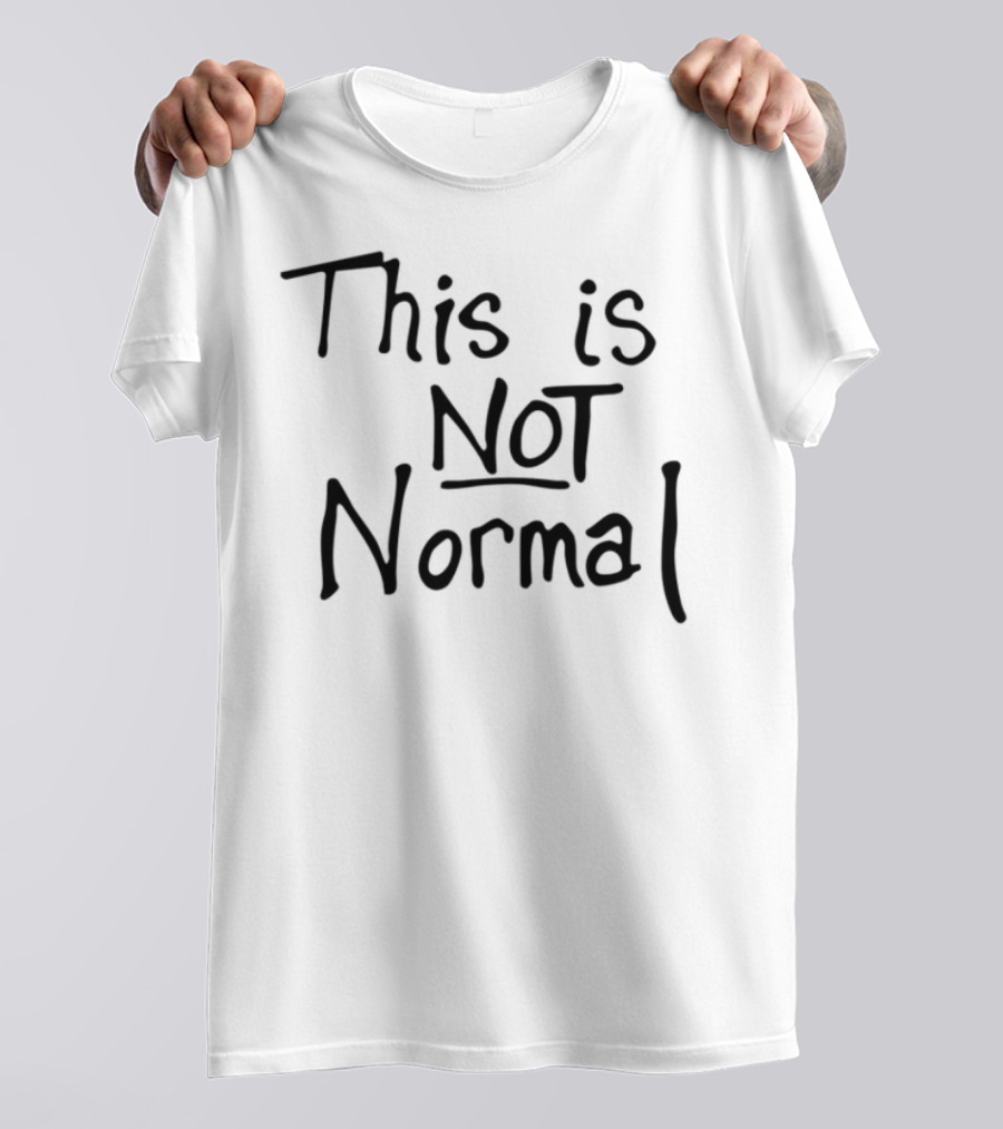 This Is Not Normal Statement Text T-Shirt