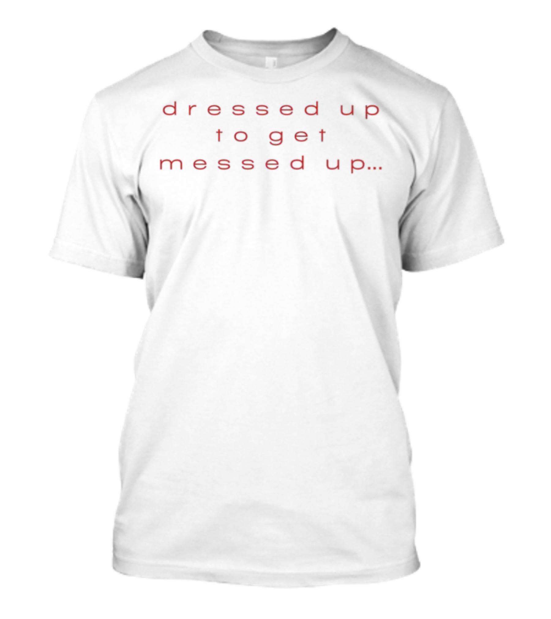 Dressed Up To Get Messed Up Vintage Vibes Retro Text Style T-Shirt