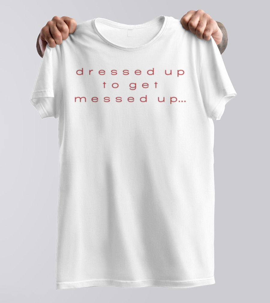 Dressed Up To Get Messed Up Vintage Vibes Retro Text Style T-Shirt