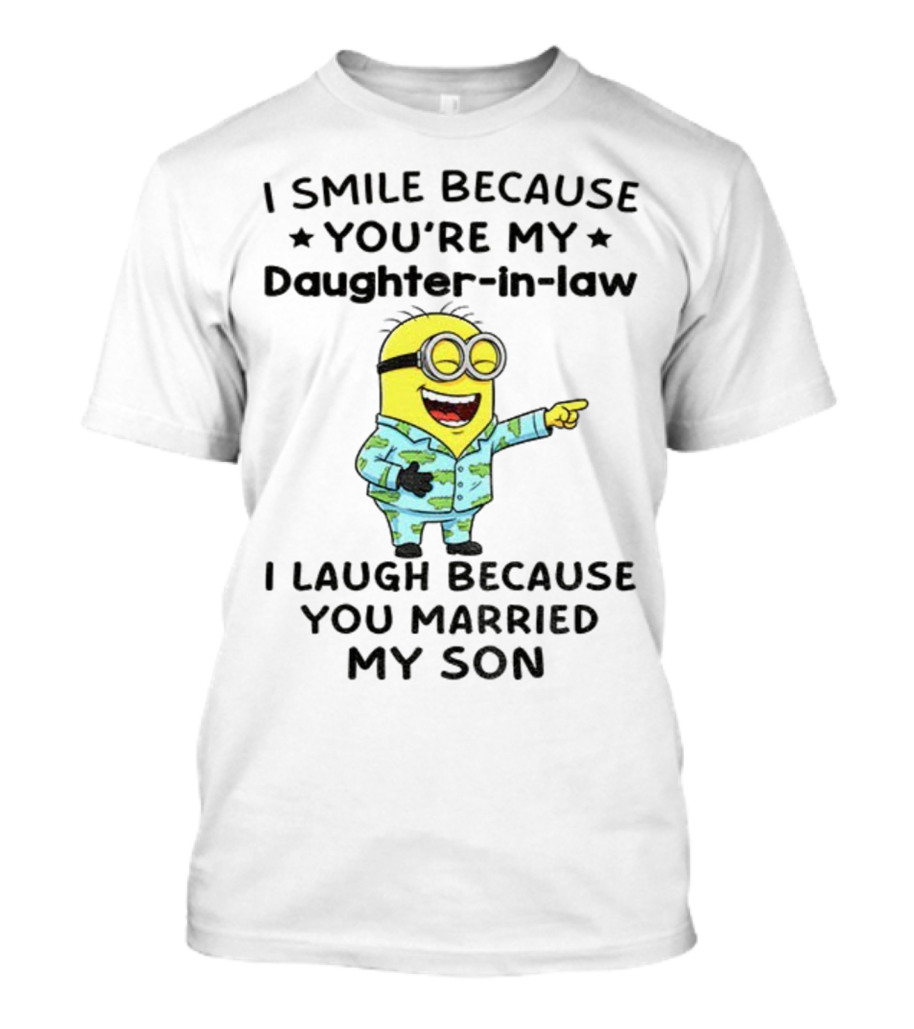 Minion I Smile Because You're My Daughter-In-Law I Laugh Because You Married My Son T-Shirt