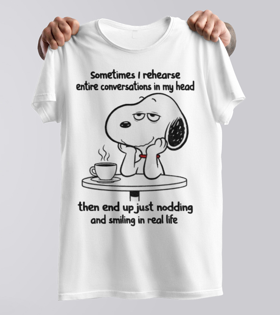 Snoopy Sometimes I Rehearse Entire Conversations In My Head Then End Up Just Nodding And Smiling In Real Life T-Shirt