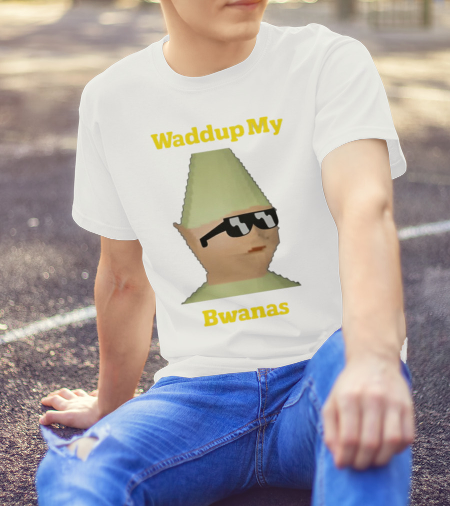 Waddup My Bwanas Funny Meme Character With Sunglasses T-Shirt