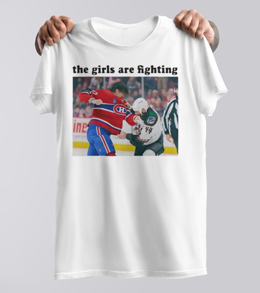 Arber Xhekaj Montreal Canadiens Versus Zack Kassian Arizona Coyotes The Girls Are Fighting T-Shirt