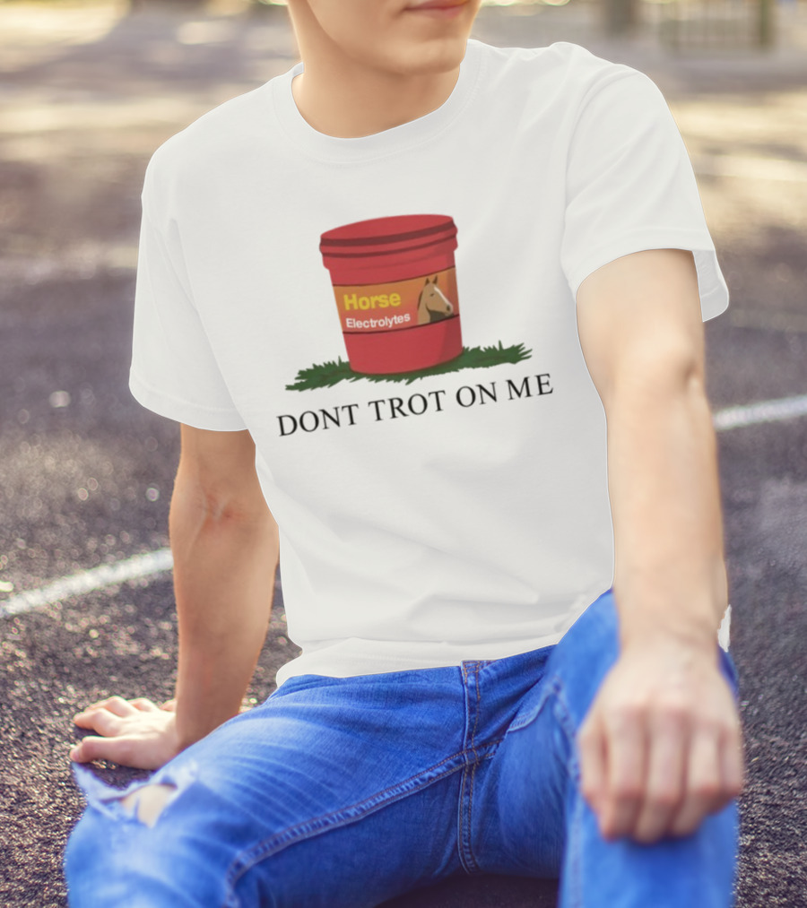 Horse Electrolytes Don't Trot On Me T-Shirt