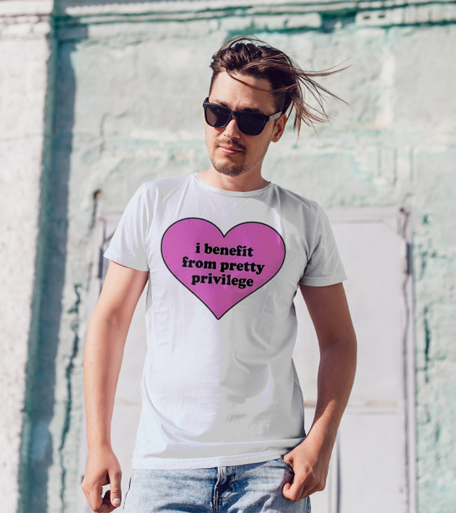 I Benefit From Pretty Privilege Pink Heart Tee T-Shirt