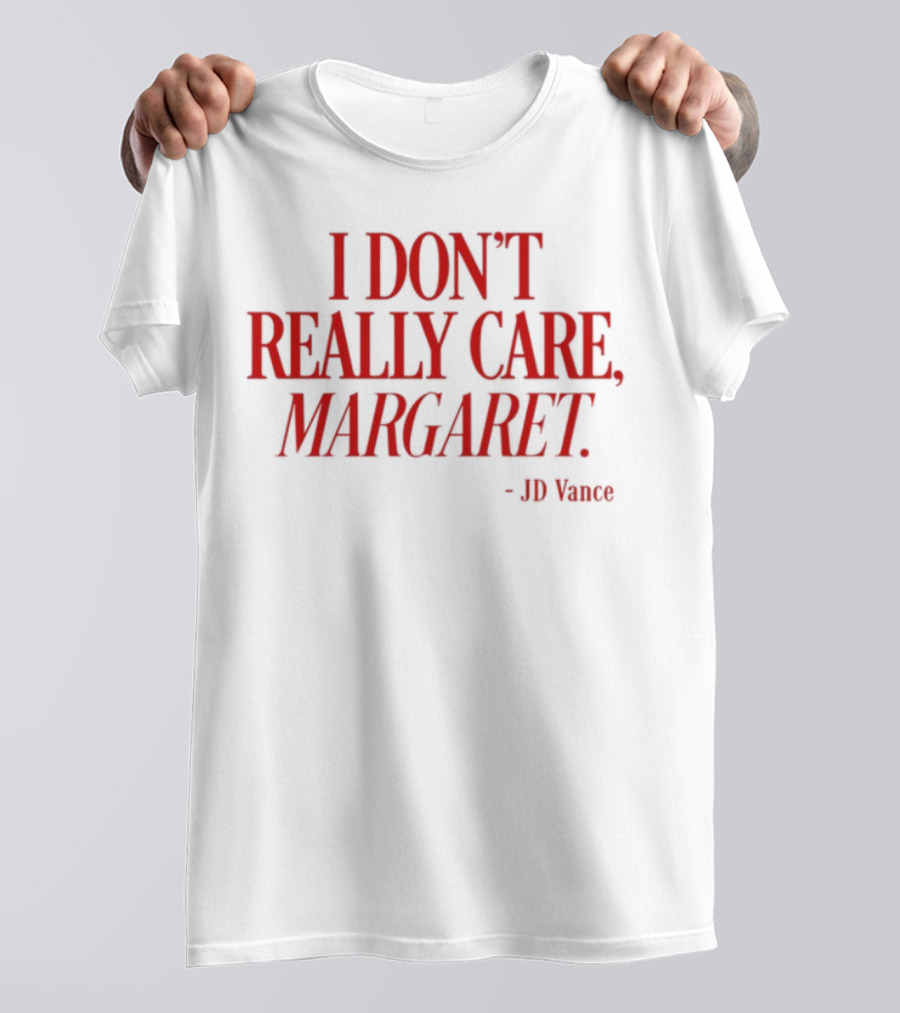 I Don't Really Care Margaret JD Vance T-Shirt