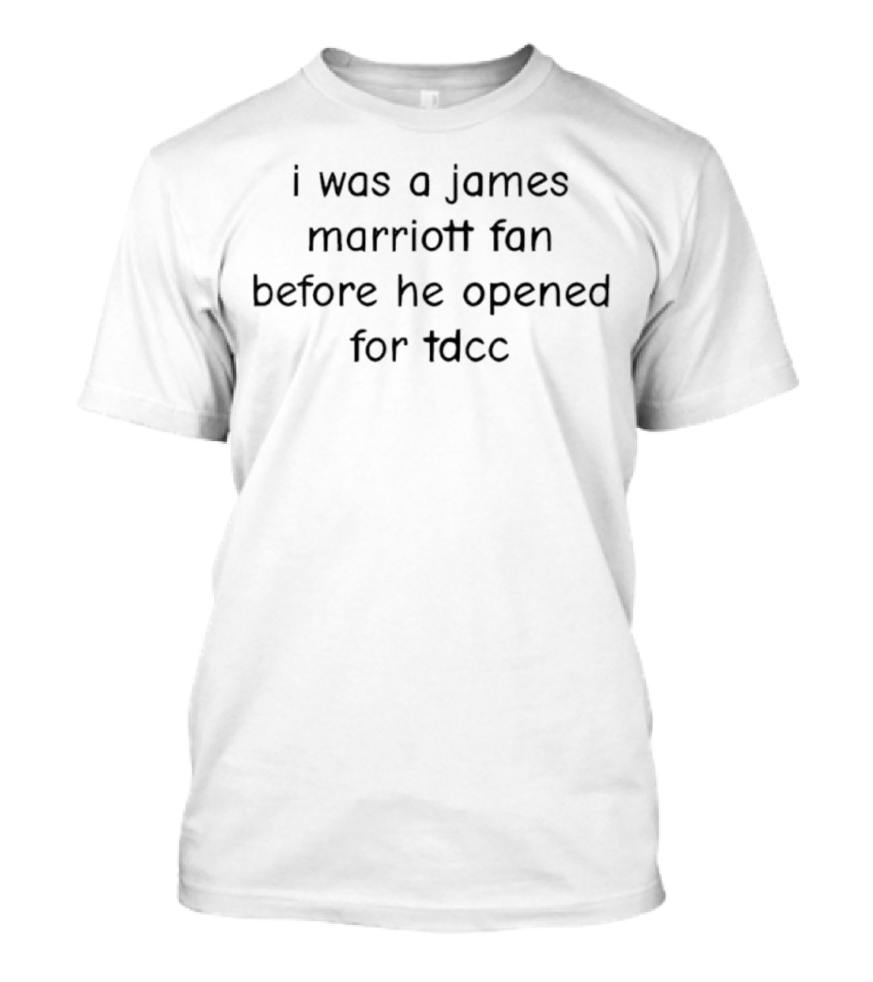 I Was A James Marriott Fan Before He Opened For TDCC T-Shirt