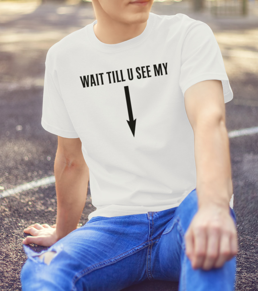 Wait Till U See My Arrow Down Icon T-Shirt