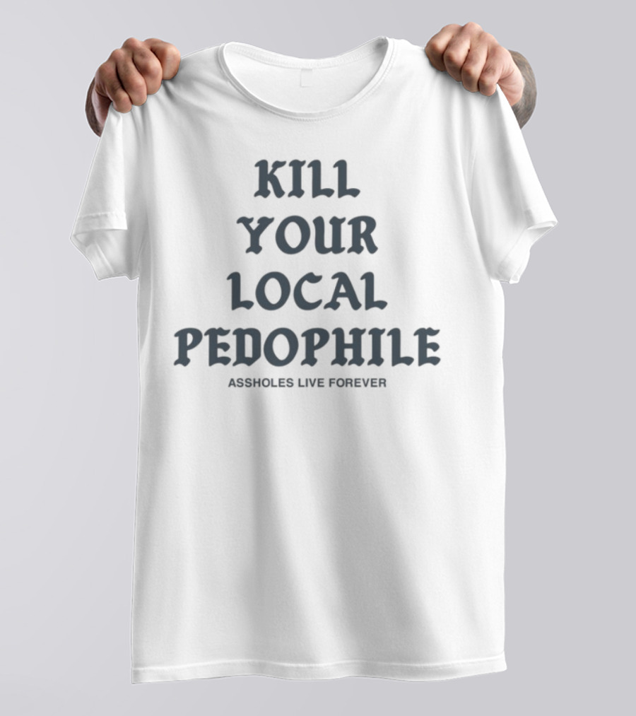 Kill Your Local Pedophile T-Shirt