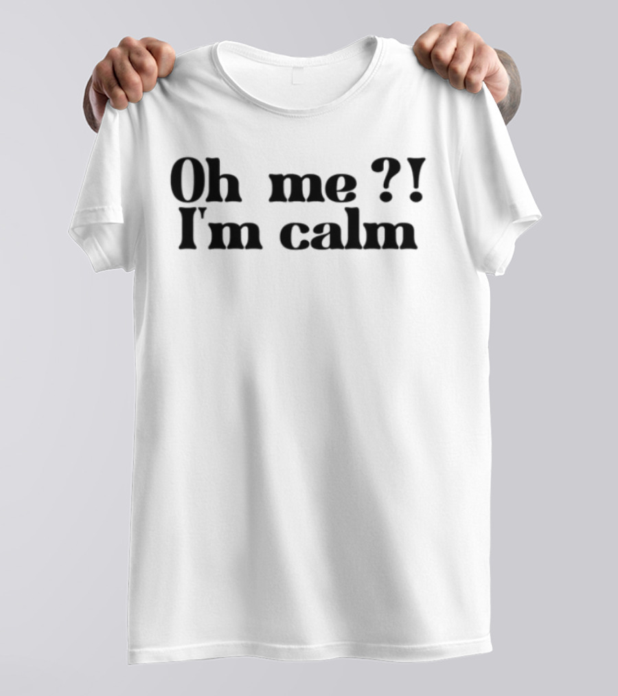 Oh Me I'm Calm Sisterdeborah T-Shirt