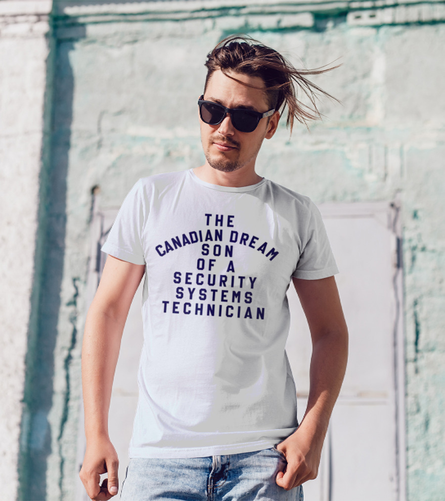 The Canadian Dream Son Of A Security Systems Technician T-Shirt