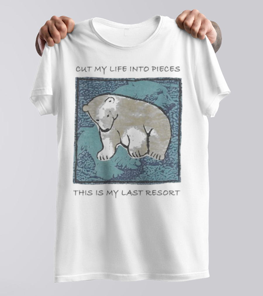Cut My Life Into Pieces Polar Bear Wildlife Last Resort T-Shirt
