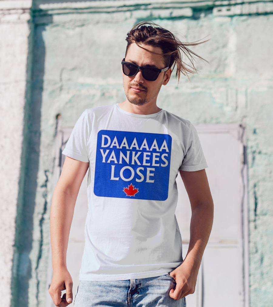 Daaaaa Yankees Lose Toronto Blue Jays MLB Baseball Canadian Maple Leaf 2025 T-Shirt