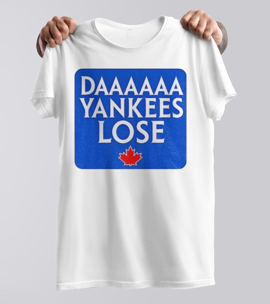 Daaaaa Yankees Lose Toronto Blue Jays MLB Baseball Canadian Maple Leaf 2025 T-Shirt