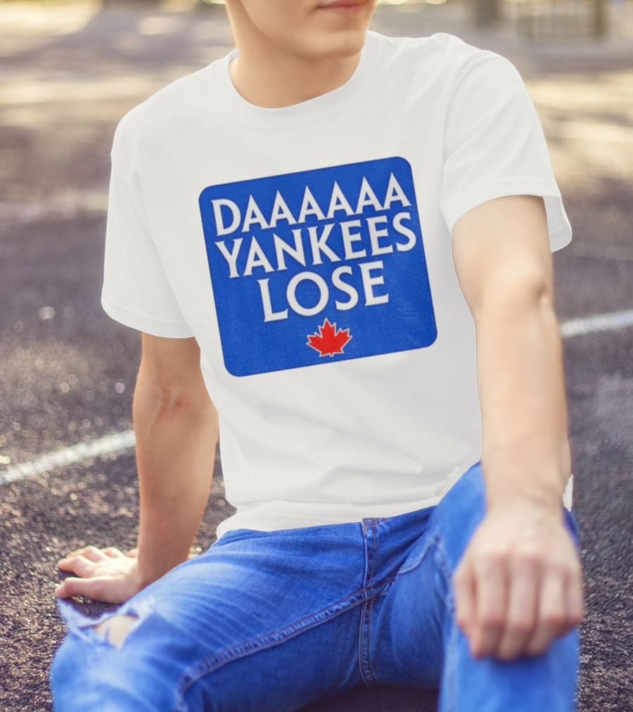 Daaaaa Yankees Lose Toronto Blue Jays MLB Baseball Canadian Maple Leaf 2025 T-Shirt