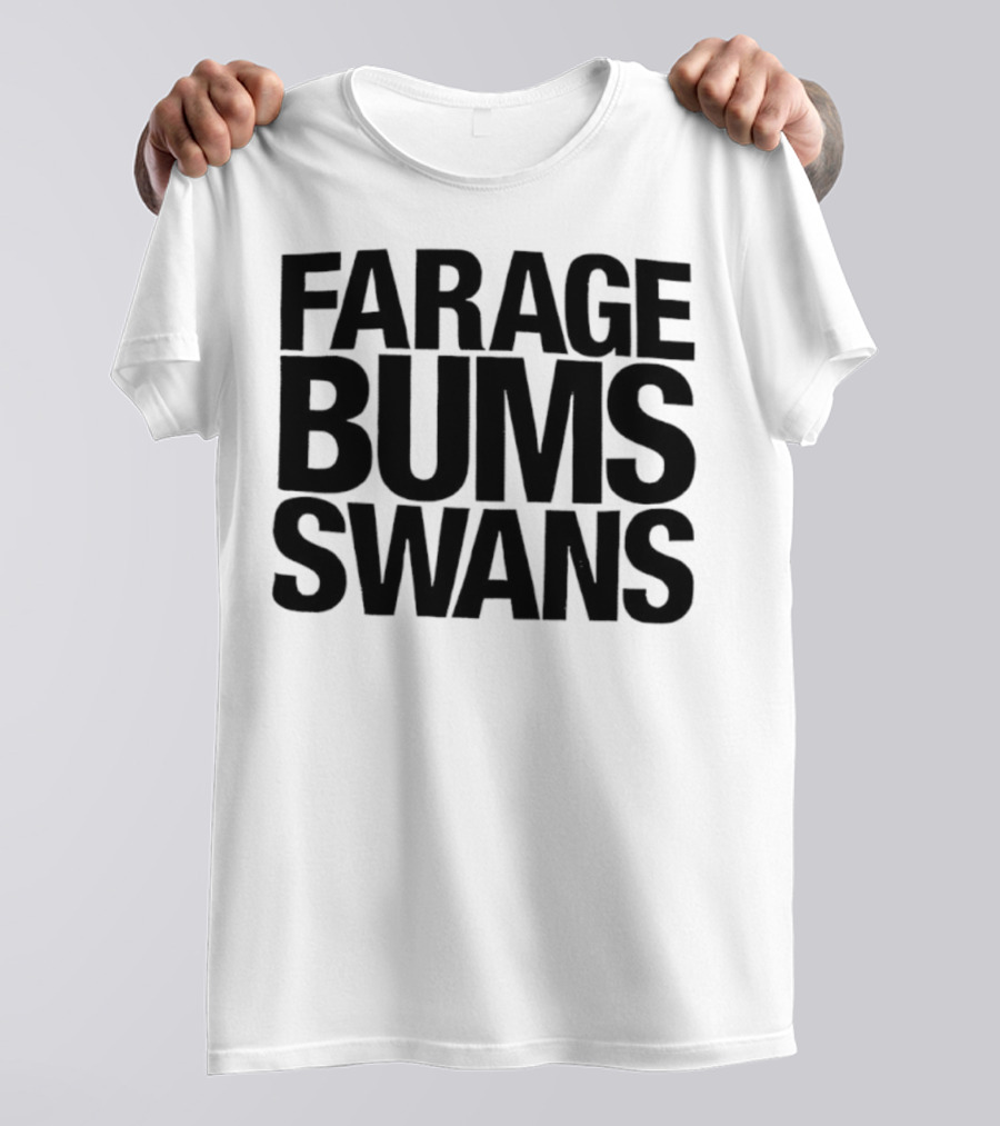 Farage Bums Swans T-Shirt
