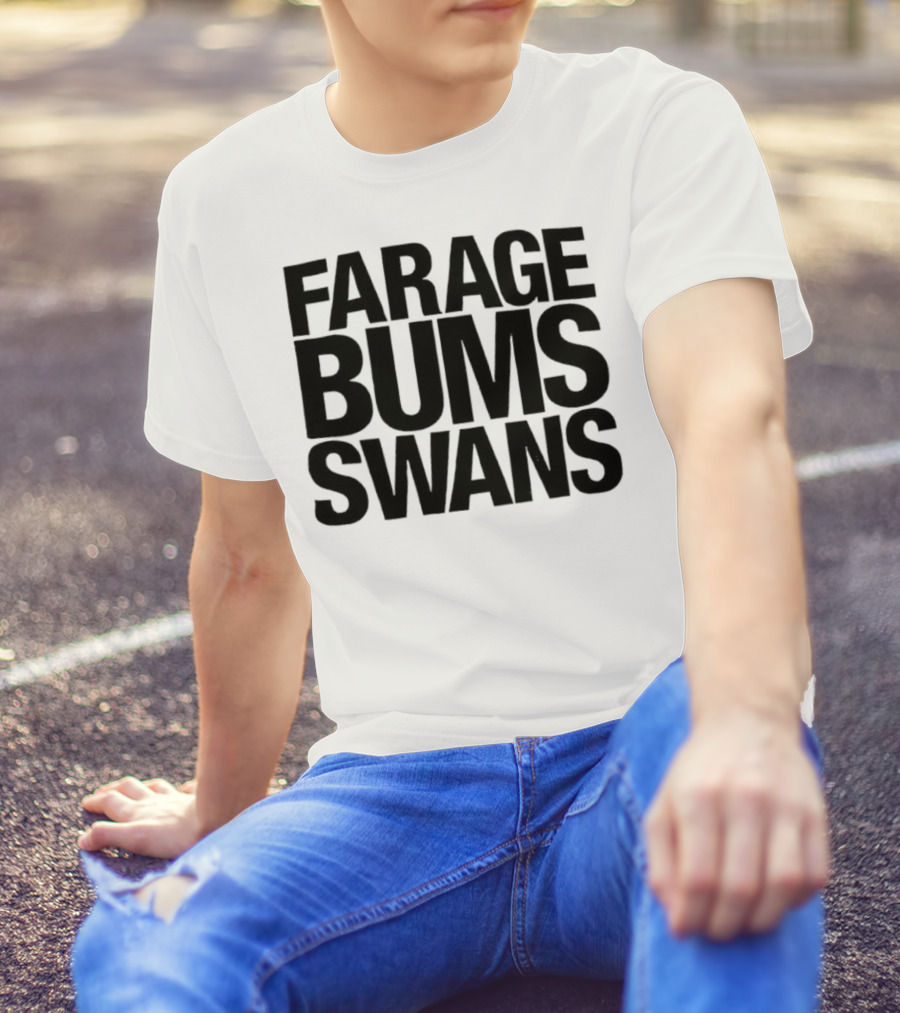 Farage Bums Swans T-Shirt