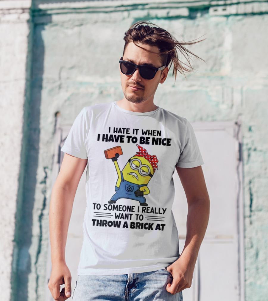 I Hate It When I Have To Be Nice Minion With Brick Red Bandana T-Shirt