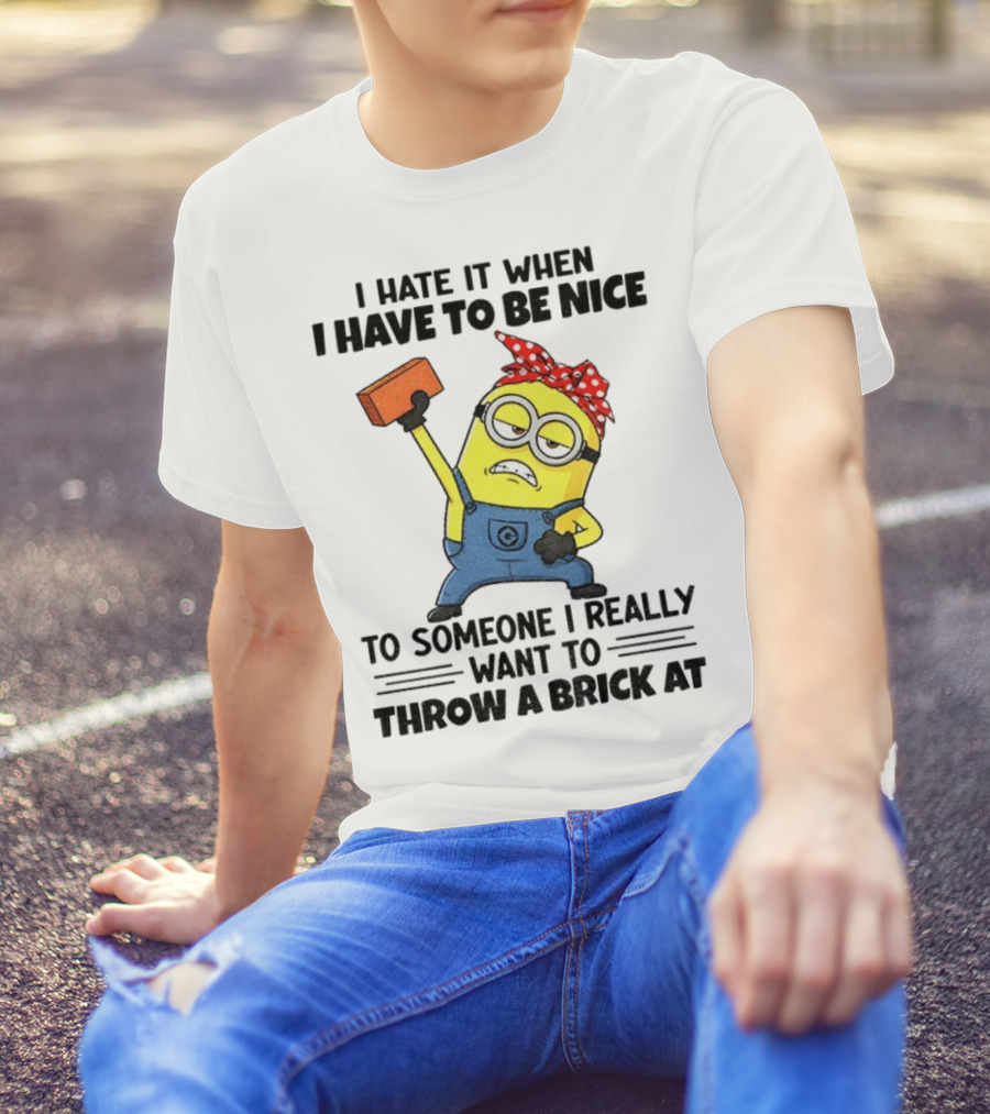 I Hate It When I Have To Be Nice Minion With Brick Red Bandana T-Shirt