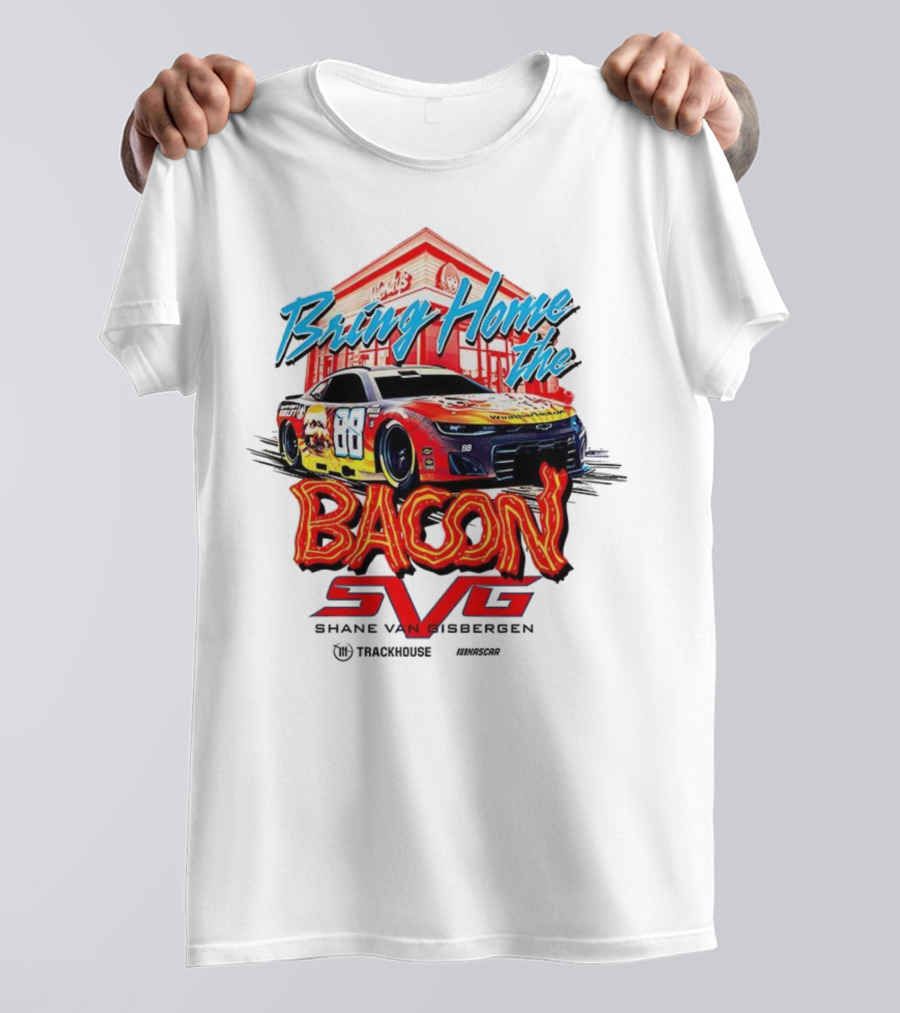 Bring Home The Bacon SVG Shane Van Gisbergen Number 88 NASCAR Racing Car Art T-Shirt