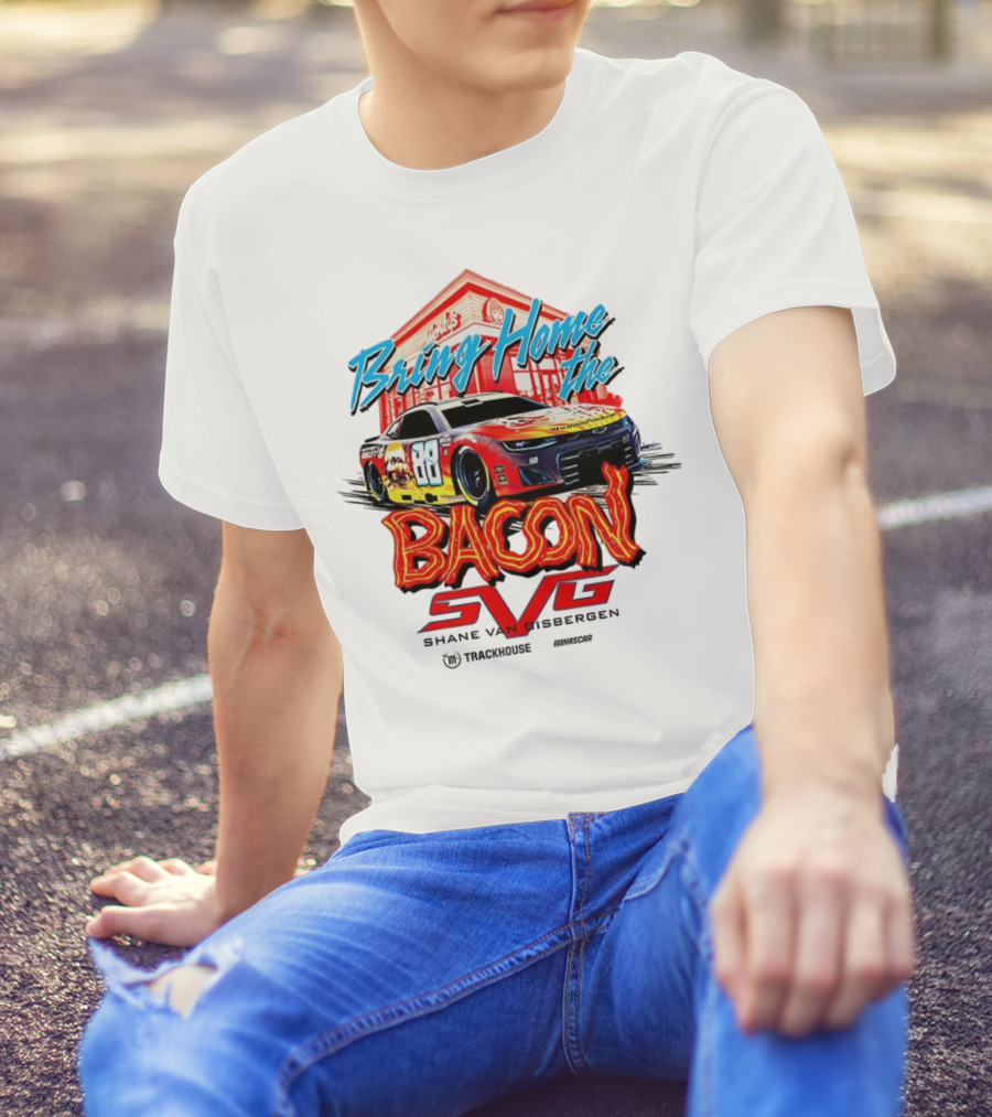 Bring Home The Bacon SVG Shane Van Gisbergen Number 88 NASCAR Racing Car Art T-Shirt