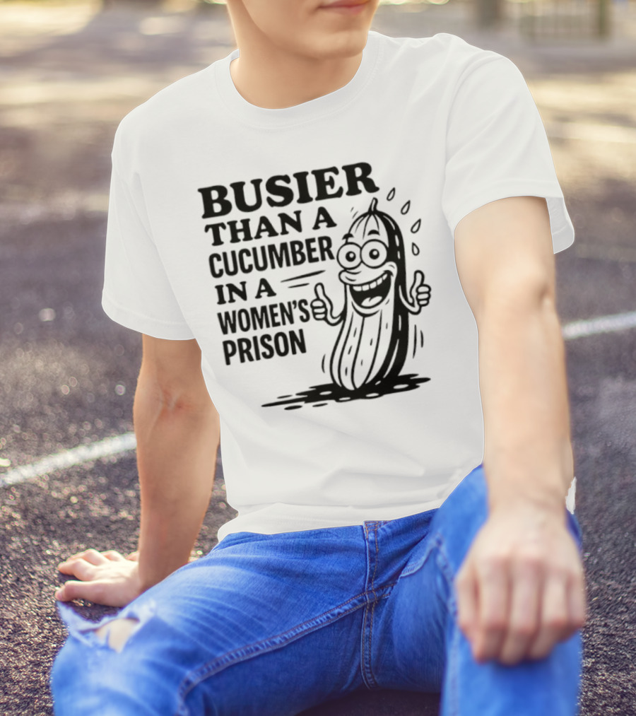 Busier Than A Cucumber In A Women's Prison Funny Cartoon Graphic T-Shirt