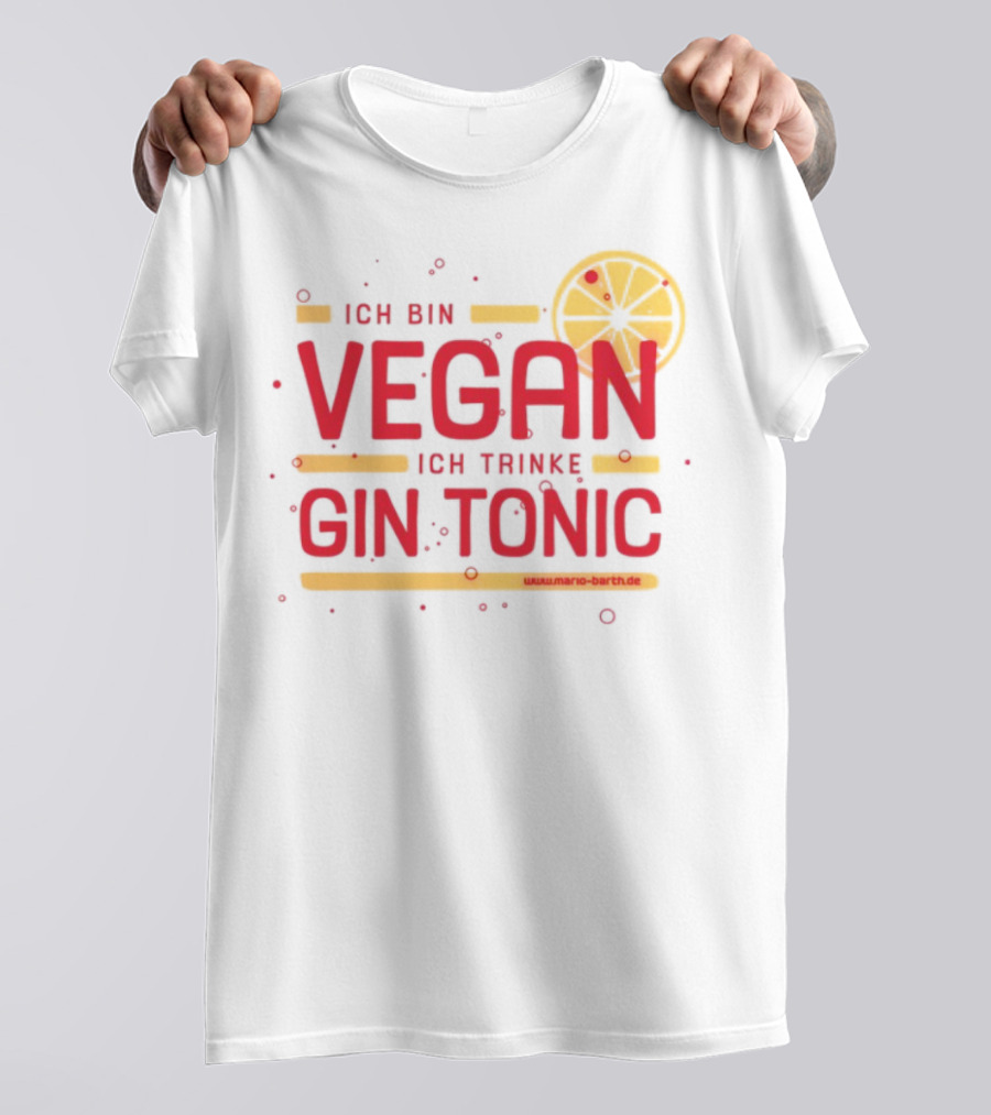 Ich Bin Vegan Ich Trinke Gin Tonic Www.mario-barth.de T-Shirt