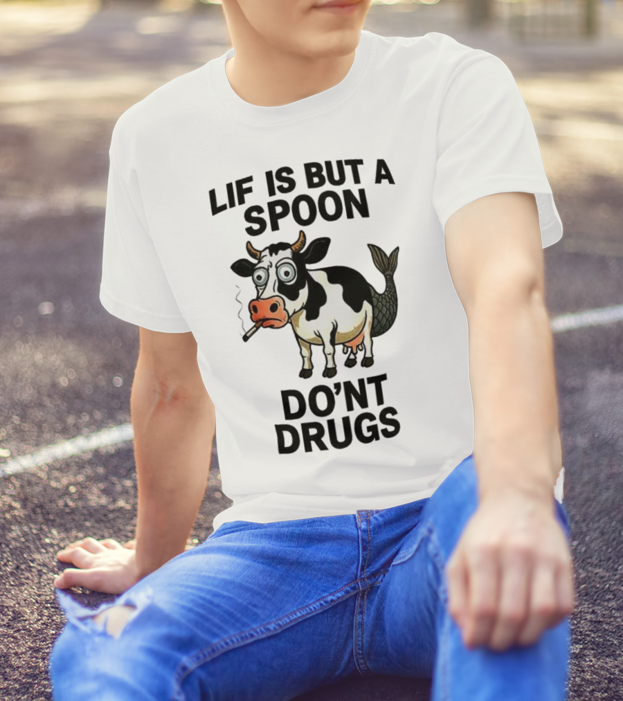Lif Is But A Spoon Don't Drugs Funny Cow Mermaid Smoking T-Shirt