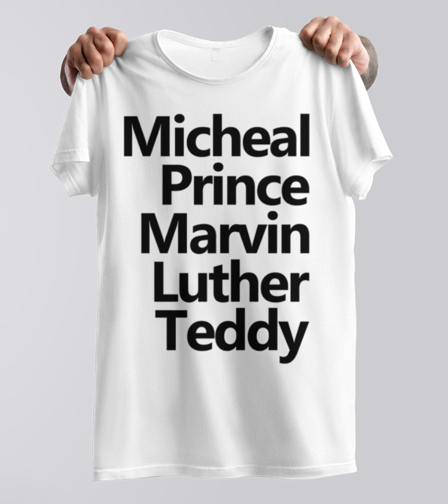 Micheal Prince Marvin Luther Teddy Iconic Names Tribute T-Shirt