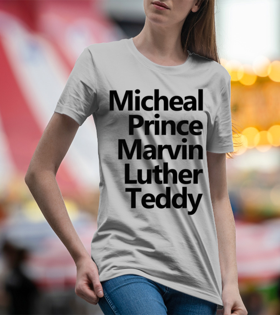 Micheal Prince Marvin Luther Teddy Iconic Names Tribute T-Shirt