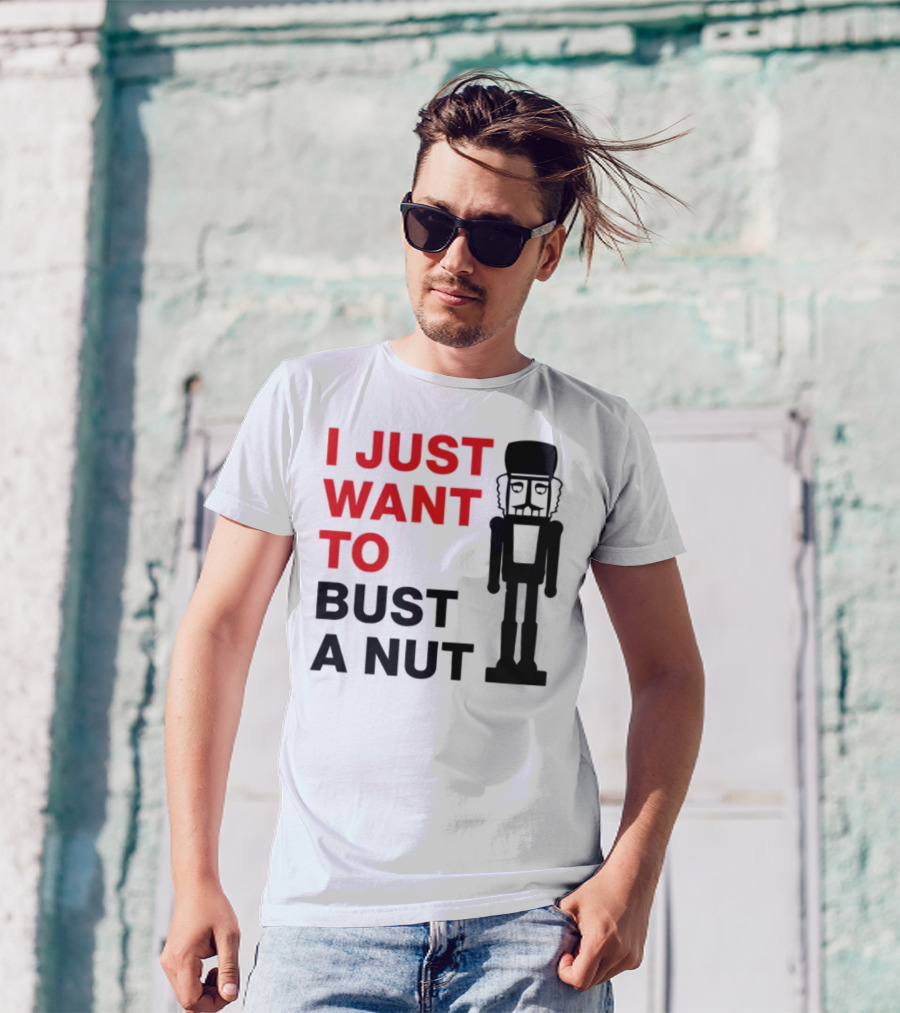 I Just Want To Bust A Nut Nutcracker Soldier T-Shirt