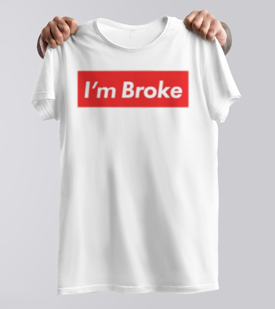 I'm Broke Broke Boys Club T-Shirt