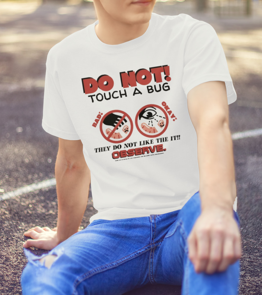 Caleb Nelson Do Not Touch A Bug Baby They Do Not Like The It Observe Bug Touchers Be Warned T-Shirt
